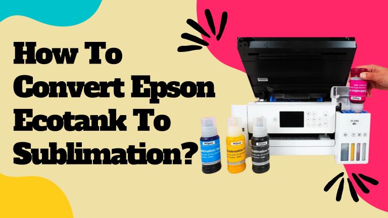How To Convert Epson Ecotank To Sublimation | Step By Step Guide