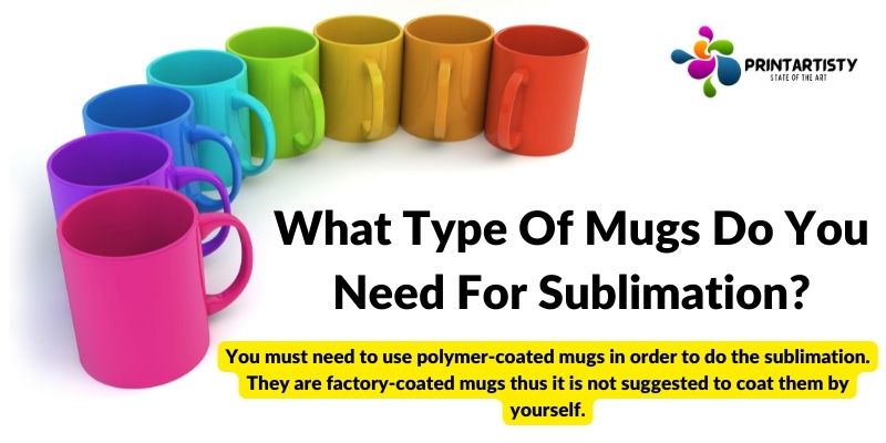 What Type Of Mugs Do You Need For Sublimation
