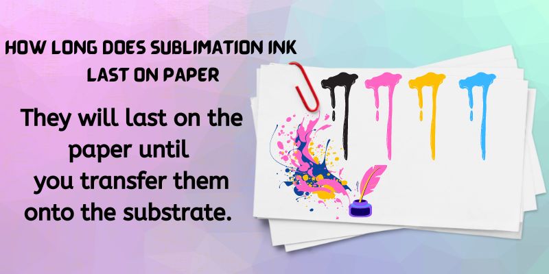 How Long Does Sublimation Ink Last On Paper (1)