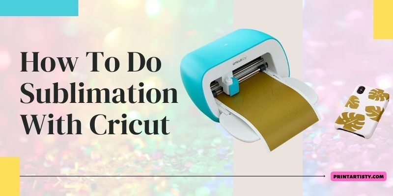 How To Do Sublimation With Cricut