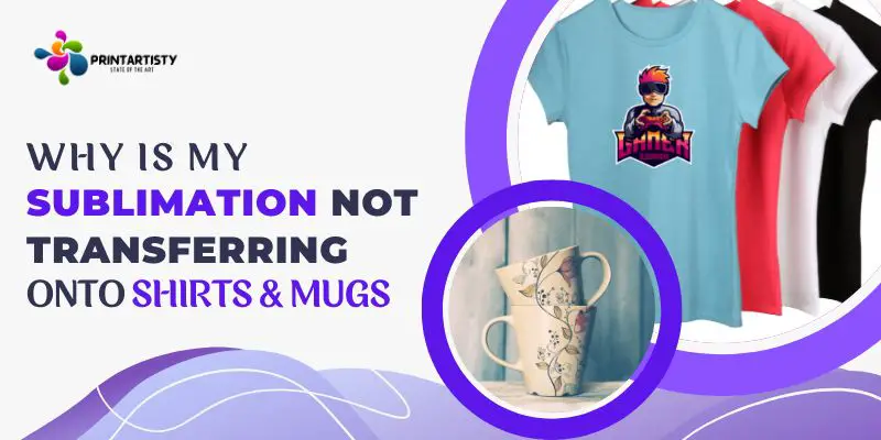 why is my sublimation not transferring onto shirts and mugs