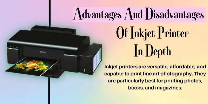 Advantages And Disadvantages Of Inkjet Printer In Depth