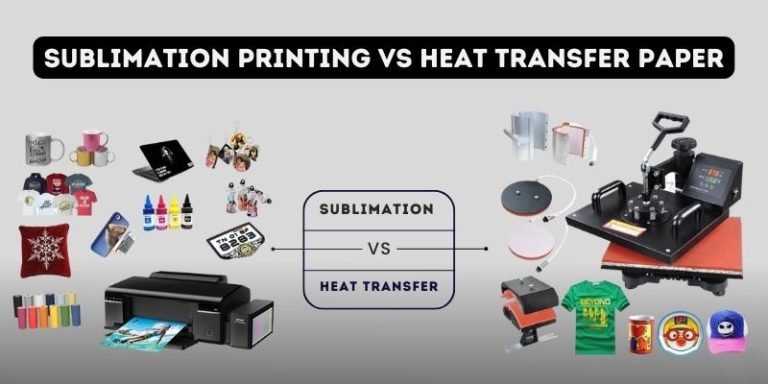 Sublimation Printing Vs Heat Transfer Paper | Which Is Better?