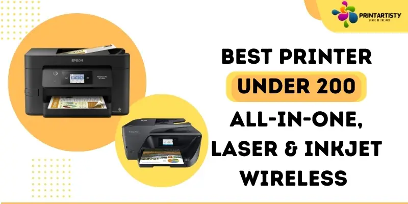Best Printer Under 200 All-In-One, Laser & Inkjet Wireless