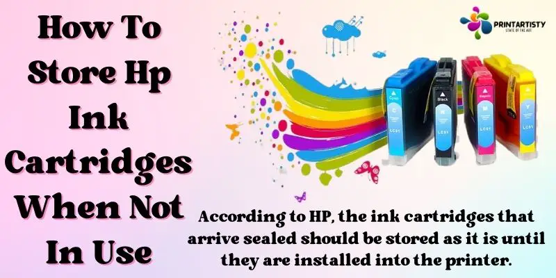 How To Store Hp Ink Cartridges When Not In Use