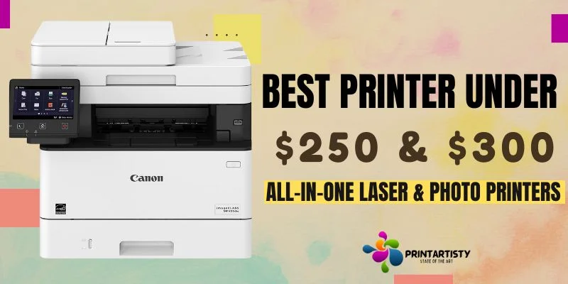 Best Printer Under $250 & $300