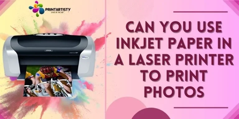 Can You Use Inkjet Paper In A Laser Printer To Print Photos
