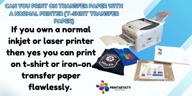 Can You Print On Transfer Paper With A Normal Printer (T-Shirt Transfer Paper)