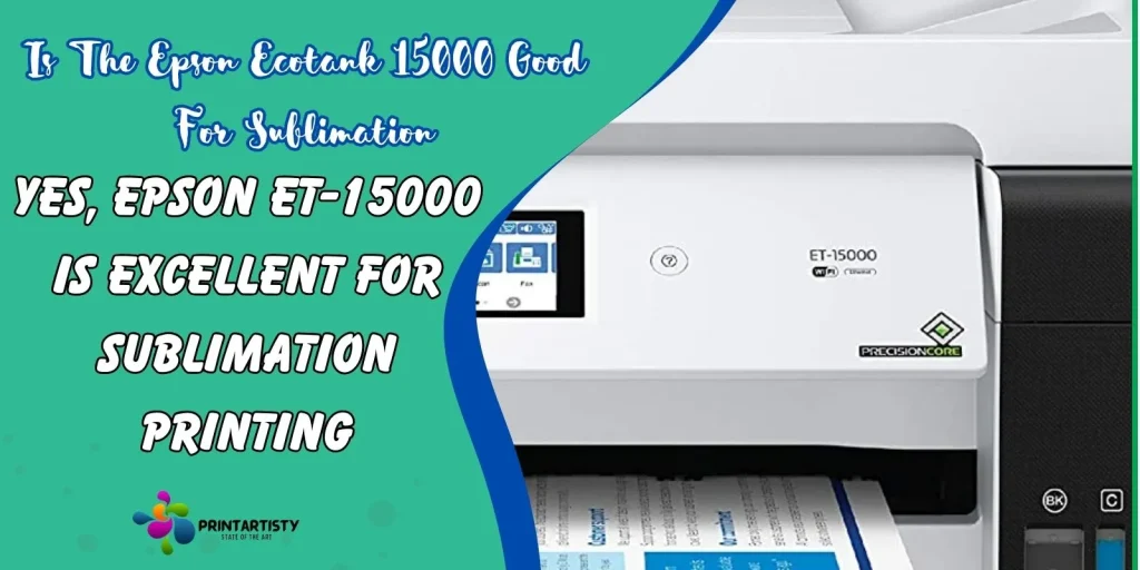 Yes, Epson ET-15000 is excellent for sublimation printing